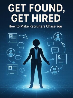 cover image of Get Found, Get Hired --How to Make Recruiters Chase You
